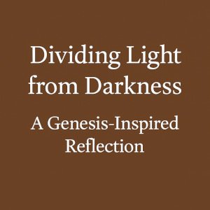 Dividing Light from Darkness | A Genesis-Inspired Reflection.