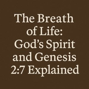 The Breath of Life: God's Spirit and Genesis 2:7 Explained.